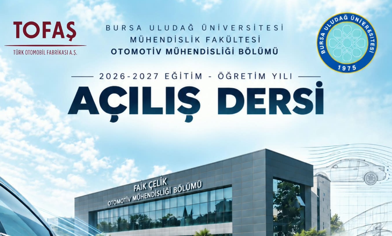 Bursa Uludağ Üniversitesi Mühendislik Fakültesi Otomotiv Mühendisliği Bölümü 2026-2027 Eğitim-Öğretim Yılı Açılış Dersine Tüm Öğrencilerimiz Davetlidir. 