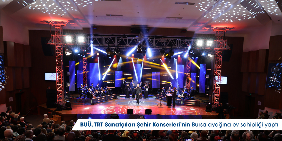 BUÜ, TRT Sanatçıları Şehir Konserleri’nin Bursa ayağına ev sahipliği yaptı