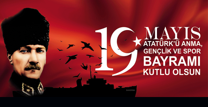  19 Mayıs Atatürk'ü Anma Gençlik ve Spor Bayramımız Kutlu Olsun 