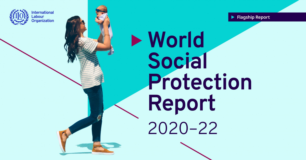 ILO 2020-22 Dünya Sosyal Koruma (Güvenlik) Raporu: Daha iyi bir gelecek için YOL AYRIMINDAKİ SOSYAL GÜVENLİK