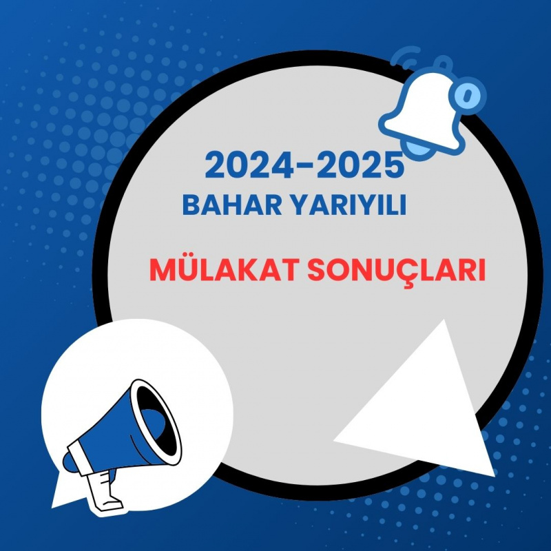 2024 – 2025 EĞİTİM – ÖĞRETİM YILI BAHAR YARIYILI MÜLAKAT SONUÇLARI