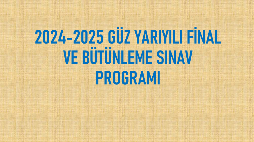 2024-2025 GÜZ YARIYILI YARIYIL SONU VE BÜTÜNLEME SINAV  PROGRAMLARI