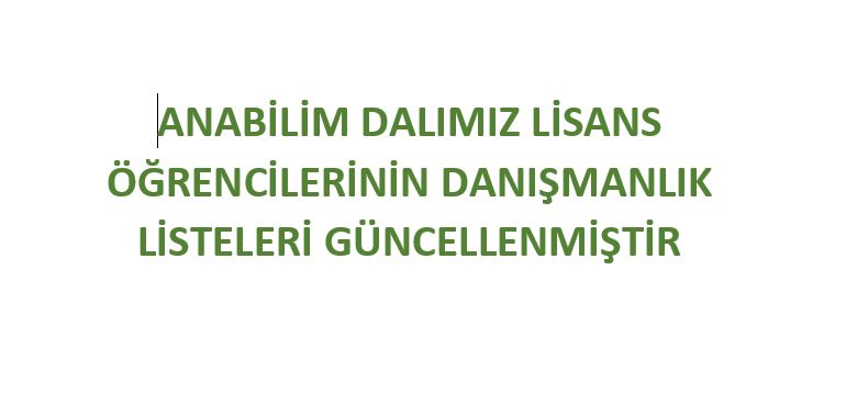 LİSANS ÖĞRENCİLERİMİZİN DANIŞMANLIK LİSTELERİ GÜNCELLENMİŞTİR