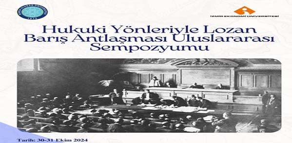  Hukuki Yönleriyle Lozan Barış Antlaşması Uluslararası Sempozyumu<br>(International Symposium on the Legal Aspects of Lausanne Peace Treaty) 