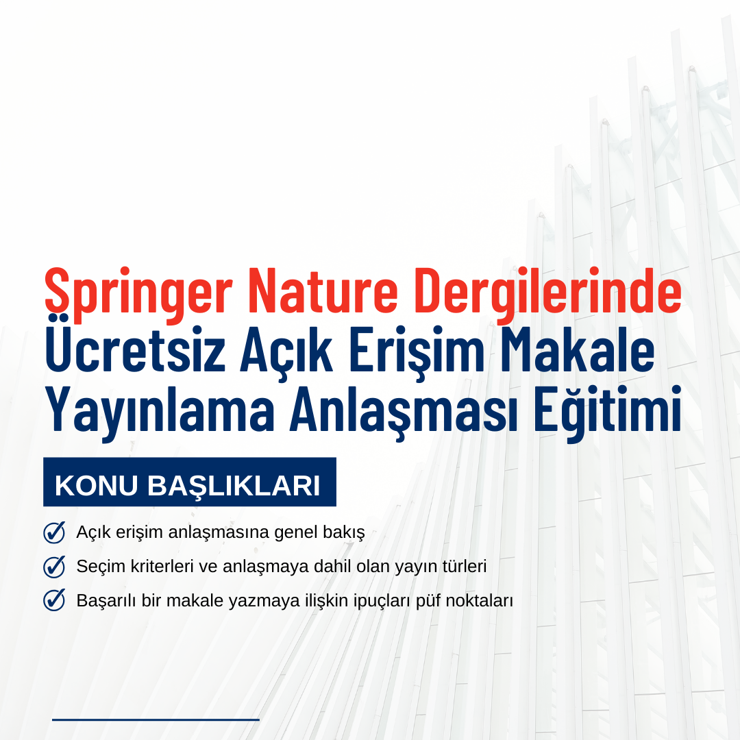 Sprınger Nature Dergilerinde Ücretsiz Açık Erişim Makale Yayınlama Anlaşması Eğitimi (26 Mart 2025 Saat 11.00)