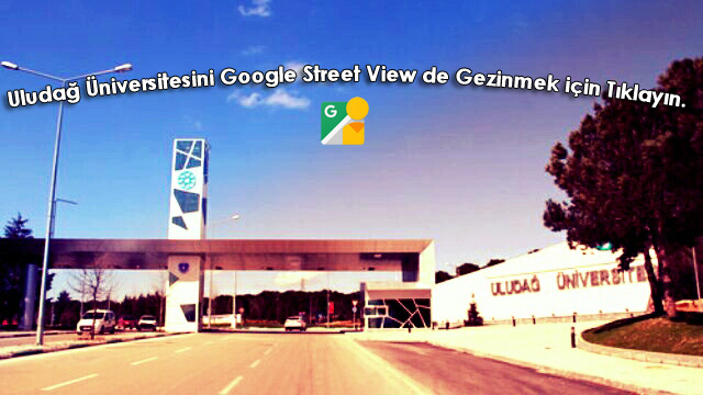  Uludağ Üniversitesini Google Street View de Gezimek İçin Tıklayın. 