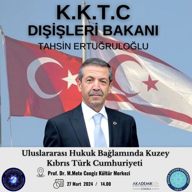 KKTC Dış İşleri Bakanı Sayın Tahsin Ertuğruloğlu Uluslararası İlişkiler Topluluğumuzun Programı Kapsamında Üniversitemizde Misafir Edeceğiz