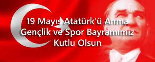  19 Mayıs Atatürk'ü Anma, Gençlik ve Spor Bayramı Kutlu Olsun... 