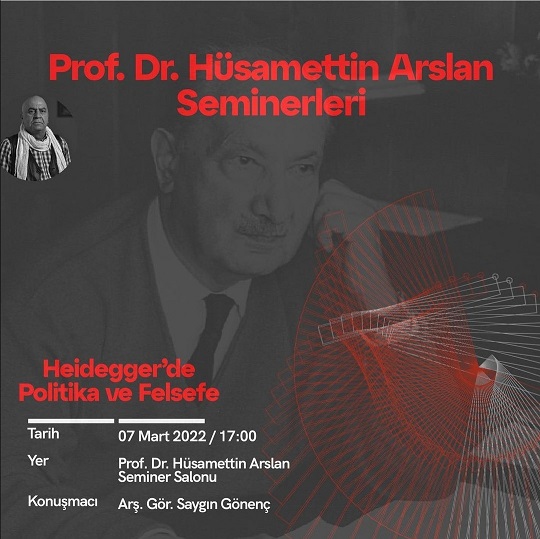  PROF. DR. HÜSAMETTİN ARSLAN SEMİNERLERİ Heidegger'de Politika ve Felsefe Araş.Gör. Saygın GÖNENÇ 
