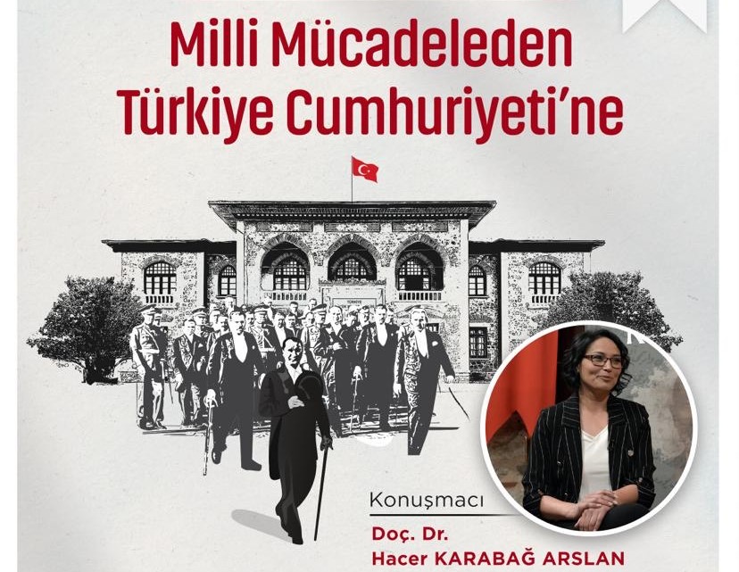 “Mustafa Kemal Atatürk Önderliğinde Milli Mücadele’den Türkiye Cumhuriyeti’ne”  Konuşması