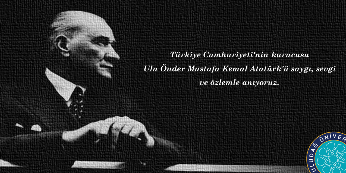  Ulu Önder Mustafa Kemal Atatürk'ü Saygı, Sevgi ve Özlemle Anıyoruz. 