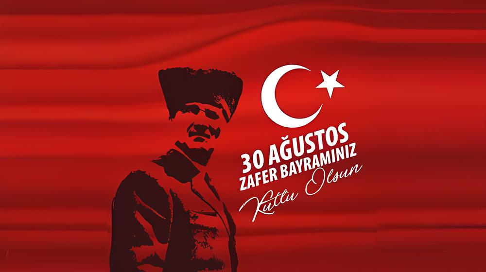 30 AĞUSTOS ZAFER BAYRAMINIZ KUTLU OLSUN